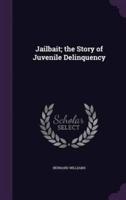 Jailbait; the Story of Juvenile Delinquency