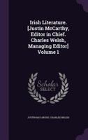 Irish Literature. [Justin McCarthy, Editor in Chief. Charles Welsh, Managing Editor] Volume 1