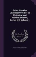 Johns Hopkins University Studies in Historical and Political Science, [Series 1-2] Volume 1