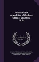 Johnsoniana. Anecdotes of the Late Samuel Johnson, LL.D.