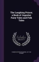 The Laughing Prince; a Book of Jugoslav Fairy Tales and Folk Tales