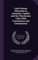 Later Roman Education in Ausonius, Capella and the Theodosian Code; With Translations and Commentary