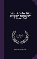 Letters to Imlay, With Prefatory Memoir by C. Kegan Paul