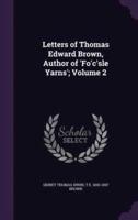 Letters of Thomas Edward Brown, Author of 'Fo'c'sle Yarns'; Volume 2