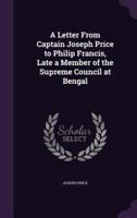 A Letter From Captain Joseph Price to Philip Francis, Late a Member of the Supreme Council at Bengal
