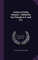 Letters of Celia Thaxter, / Edited by Her Firends A.F. And R.L