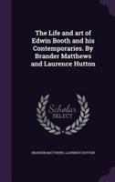 The Life and Art of Edwin Booth and His Contemporaries. By Brander Matthews and Laurence Hutton