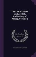The Life of James Ussher, D.D., Archbishop of Armag, Volume 1