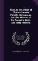 The Life and Times of Charles Stewart Parnell, Containing a Detailed Account of His Ancestry, Birth, and Early Training