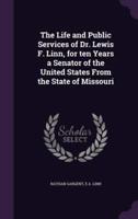 The Life and Public Services of Dr. Lewis F. Linn, for Ten Years a Senator of the United States From the State of Missouri