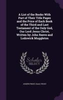 A List of the Books With Part of Their Title Pages and the Price of Each Book of the Third and Last Testament of the Only God, Our Lord Jesus Christ, Written by John Reeve and Lodowick Muggleton