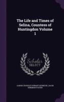 The Life and Times of Selina, Countess of Huntingdon Volume 1