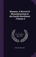 Mazama. A Record of Mountaineering in the Pacific Northwest .. Volume 4