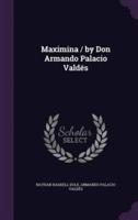 Maximina / By Don Armando Palacio Valdés
