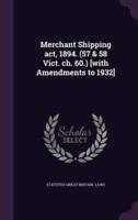 Merchant Shipping Act, 1894. (57 & 58 Vict. Ch. 60.) [With Amendments to 1932]