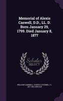 Memorial of Alexis Caswell, D.D., LL. D. Born January 29, 1799. Died January 8, 1877