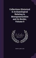 Collections Historical & Archaeological Relating to Montgomeryshire and Its Border, Volume 9
