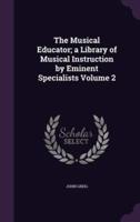 The Musical Educator; a Library of Musical Instruction by Eminent Specialists Volume 2