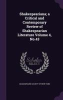 Shakespeariana; a Critical and Contemporary Review of Shakespearian Literature Volume 4, No.43