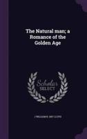The Natural Man; a Romance of the Golden Age