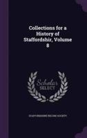 Collections for a History of Staffordshir, Volume 8