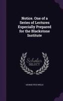 Notice. One of a Series of Lectures Especially Prepared for the Blackstone Institute