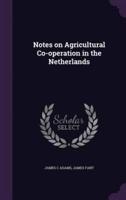 Notes on Agricultural Co-Operation in the Netherlands