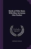 North of Fifty-Three. With Illus. By Anton Otto Fischer