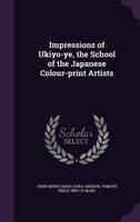 Impressions of Ukiyo-Ye, the School of the Japanese Colour-Print Artists