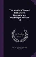 The Novels of Samuel Richardson. Complete and Unabridged Volume 12