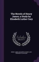 The Novels of Henry James; a Study by Elisabeth Luther Cary