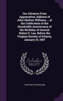 Our Advance From Appomattox; Address of John Skelton Williams ... At the Celebration of the Hundredth Anniversary of the Birthday of General Robert E. Lee, Before the Virginia Society of Atlanta, January 19, 1907