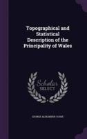 Topographical and Statistical Description of the Principality of Wales