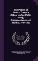 The Papers of Francis Gregory Dallas, United States Navy; Correspondence and Journal, 1837-1859