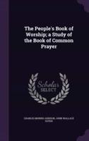 The People's Book of Worship; a Study of the Book of Common Prayer