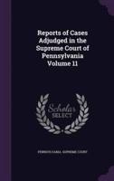 Reports of Cases Adjudged in the Supreme Court of Pennsylvania Volume 11