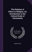 The Relation of Ethics to Religion. An Introduction to the Critical Study of Christianity