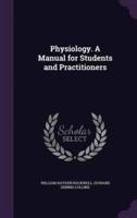 Physiology. A Manual for Students and Practitioners