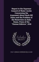 Report to the Supreme Council of Water-Works Concerning the Argument About Rock-Fill Dams and the Problem of the Reservoirs in Italy. Rome, Press of the "Unione Editrice", 1918