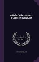A Sailor's Sweetheart; a Comedy in One Act