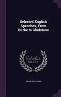 Selected English Speeches, From Burke to Gladstone