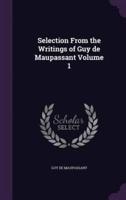 Selection From the Writings of Guy De Maupassant Volume 1