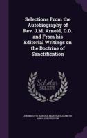 Selections From the Autobiography of Rev. J.M. Arnold, D.D. And From His Editorial Writings on the Doctrine of Sanctification