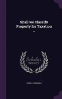 Shall We Classify Property for Taxation ..