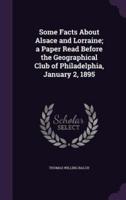 Some Facts About Alsace and Lorraine; a Paper Read Before the Geographical Club of Philadelphia, January 2, 1895