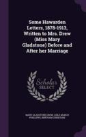 Some Hawarden Letters, 1878-1913, Written to Mrs. Drew (Miss Mary Gladstone) Before and After Her Marriage