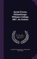 Social Forces, Philanthropy. Williams College, 1867. An Oration