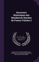 Souvenirs Historiques Des Résidences Royales De France Volume 2