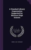 A Standard Library Organization Suggested for Missouri High Schools