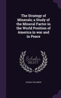 The Strategy of Minerals; a Study of the Mineral Factor in the World Position of America in War and in Peace